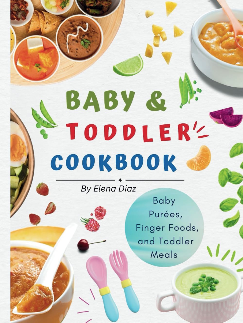 Nourishing Bites: A Toddler Cookbook for Feeding Challenges: Wholesome Recipes for Purees, Finger Foods, Snacks, and Full Meals