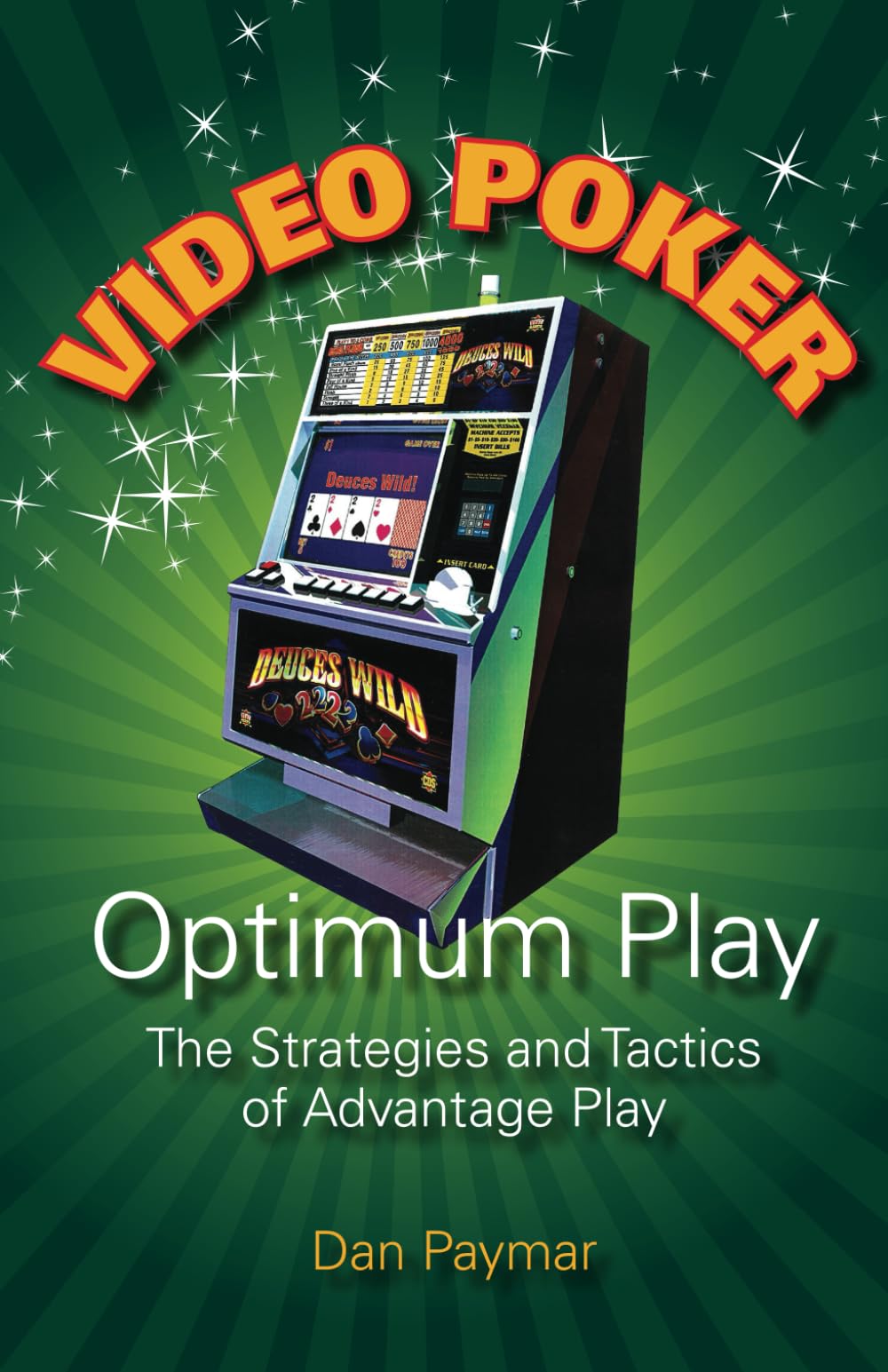 Video Poker-Optimum Play: The Strategies and Tactics of Advantage Play