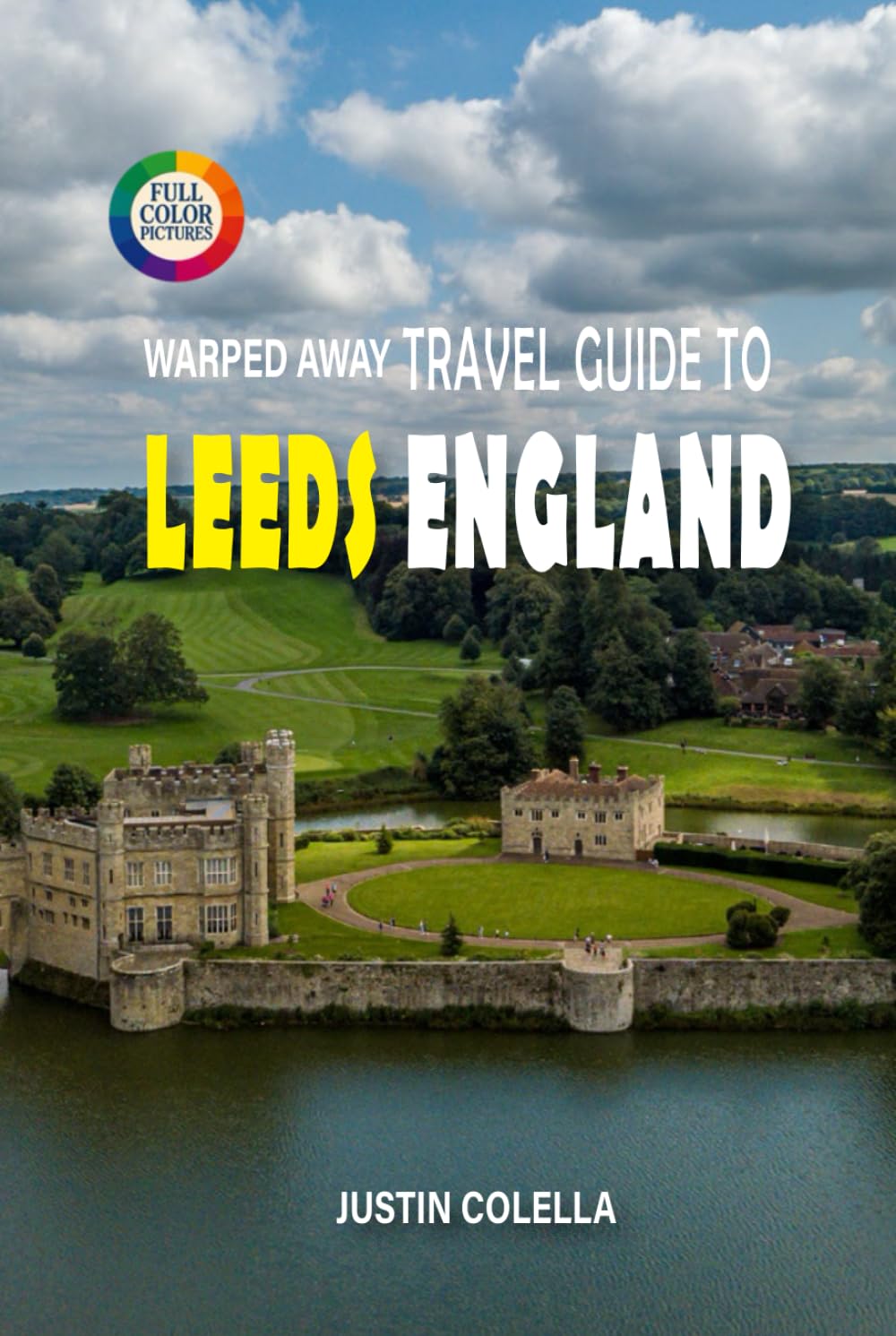 Warped Away Travel Guide To Leeds England: Discover Victorian Elegance, Thriving Arts Scene, and Gateway Access to the Yorkshire Dales (Whispers of Europe Travel Guide)
