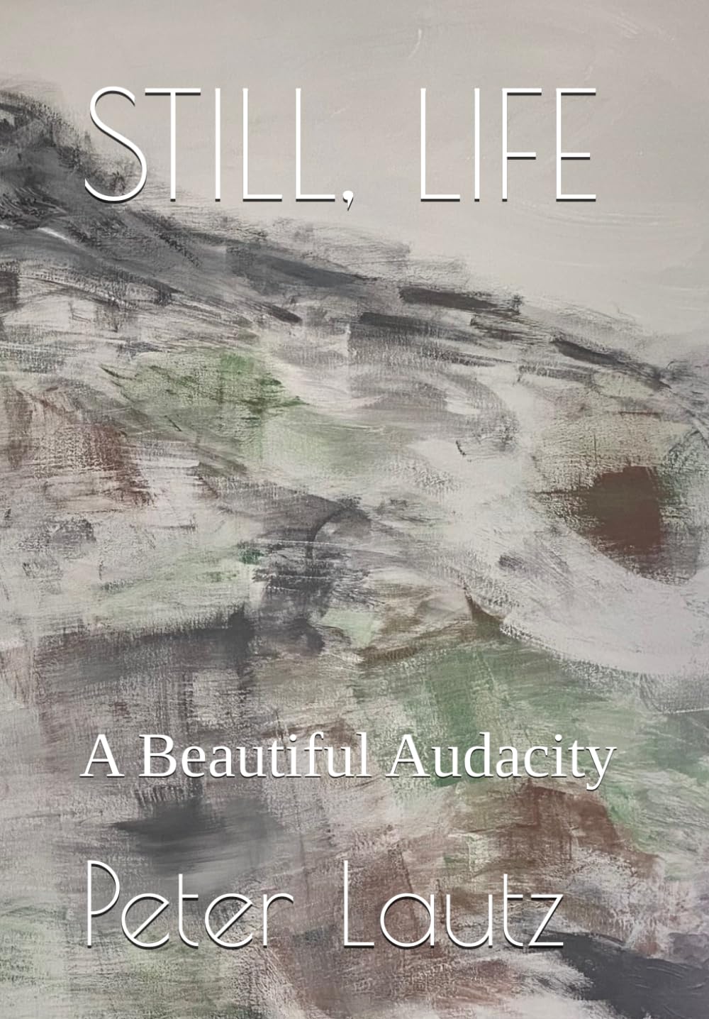 STILL, LIFE: A Beautiful Audacity      Paperback – April 17, 2025