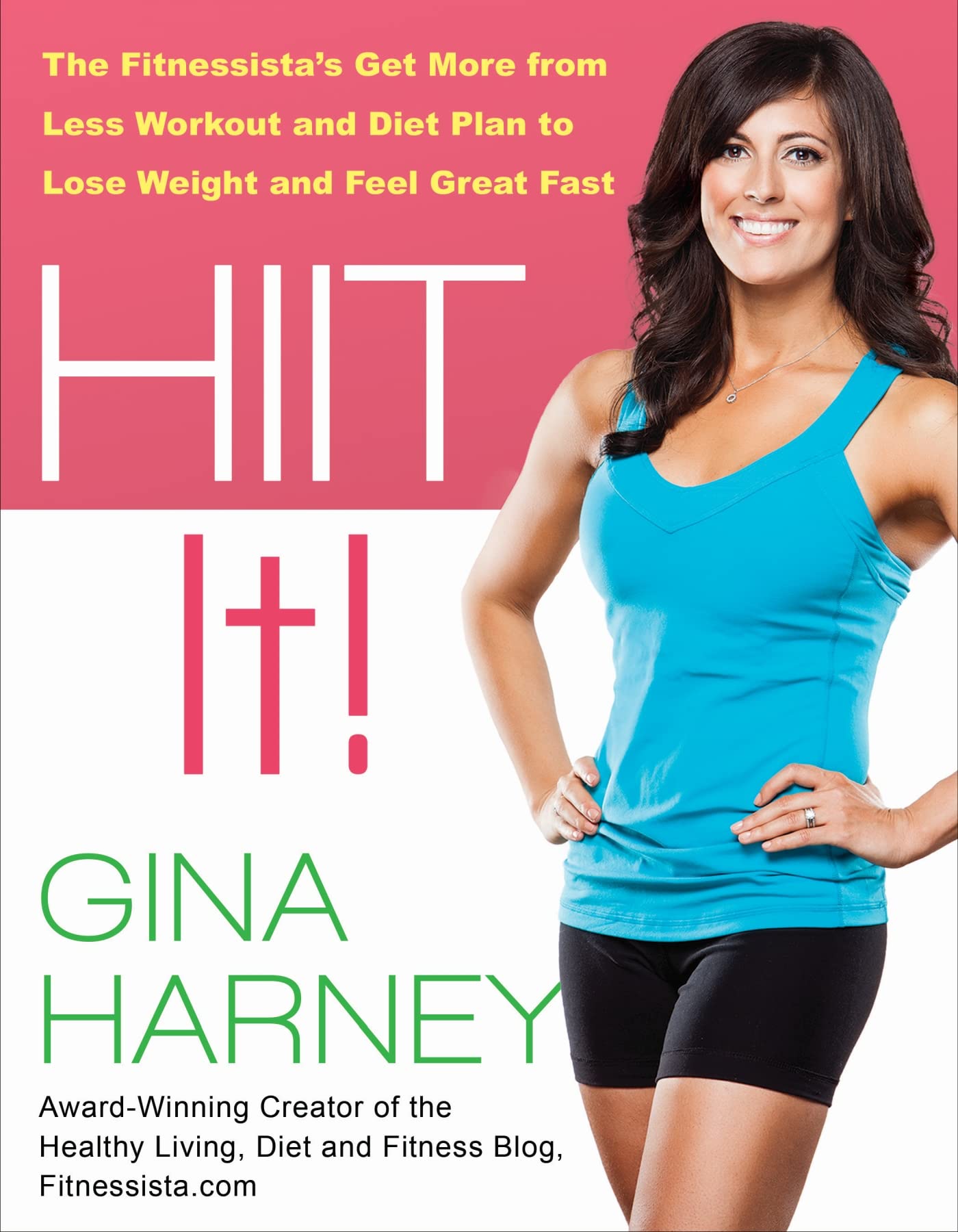Hiit It!: The Fitnessista's Get More From Less Workout and Diet Plan to Lose Weight and Feel Great Fast