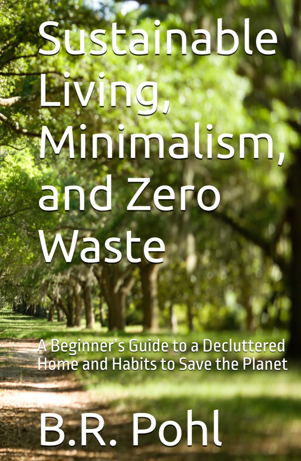 Sustainable Living, Minimalism, and Zero Waste: A Beginner’s Guide to a Decluttered Home and Habits to Save the Planet
