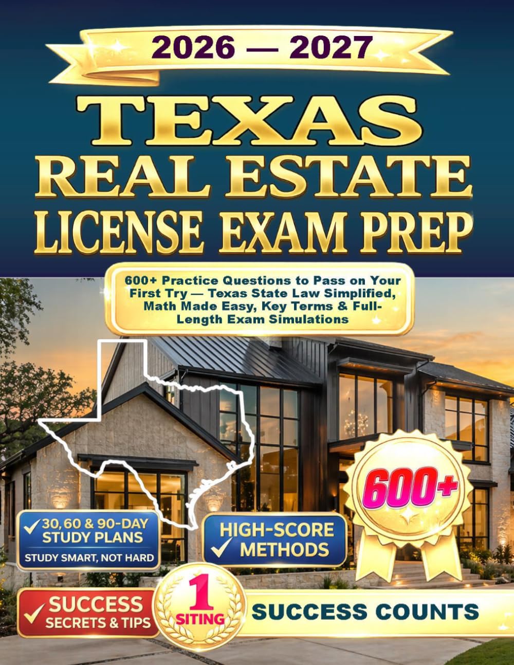 TEXAS REAL ESTATE LICENSE EXAM PREP: 600+ Practice Questions to Pass on Your First Try — Texas State Law Simplified, Math Made Easy, Key Terms & Full-Length Exam Simulations
