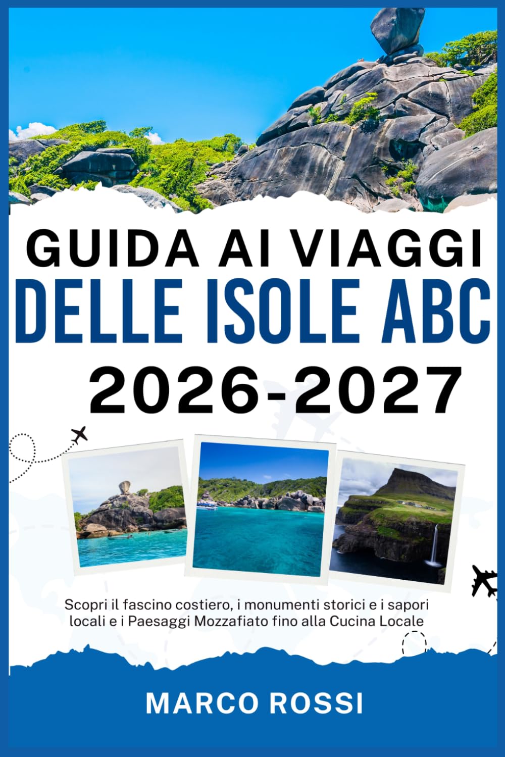 GUIDA AI VIAGGI DELLE ISOLE ABC 2026-2027: Scopri il fascino costiero, i monumenti storici e i sapori locali e i Paesaggi Mozzafiato fino alla Cucina Locale