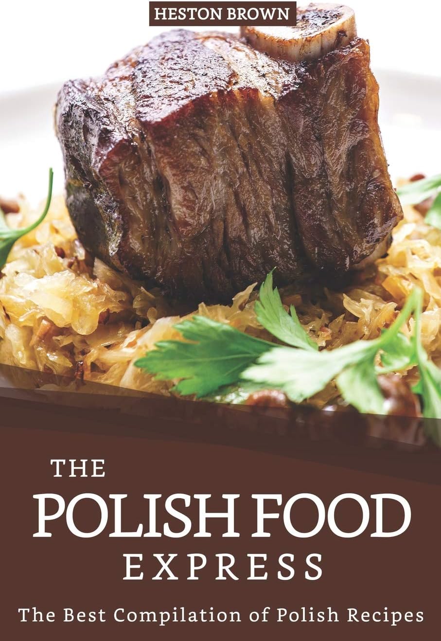 The Polish Food Express: The Best Compilation of Polish Recipes