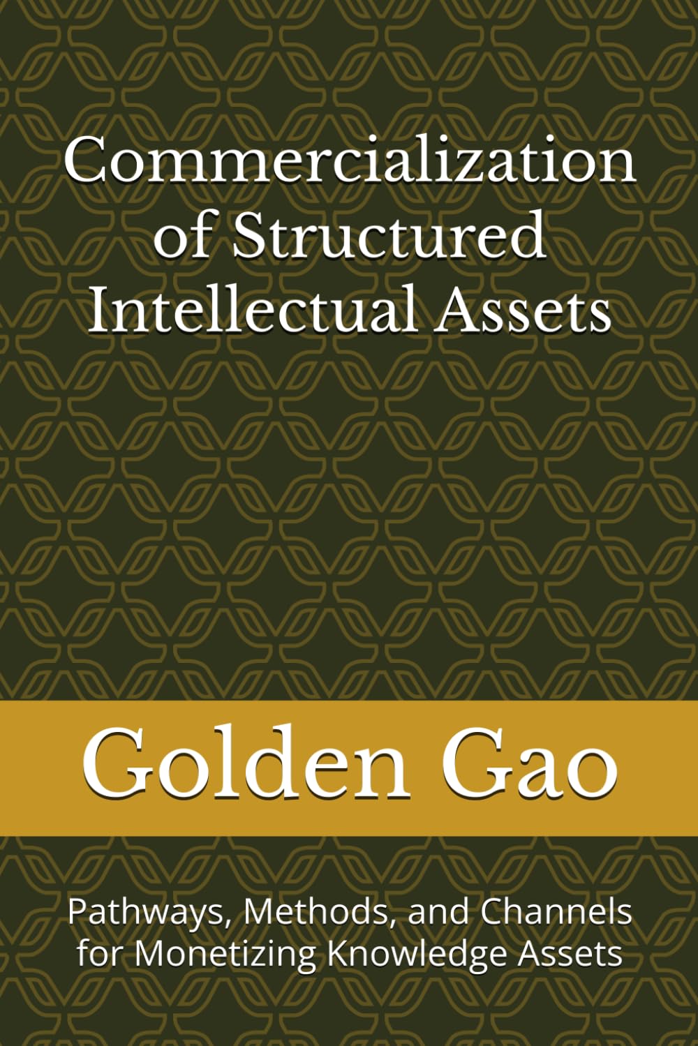 Commercialization of Structured Intellectual Assets: Pathways, Methods, and Channels for Monetizing Knowledge Assets