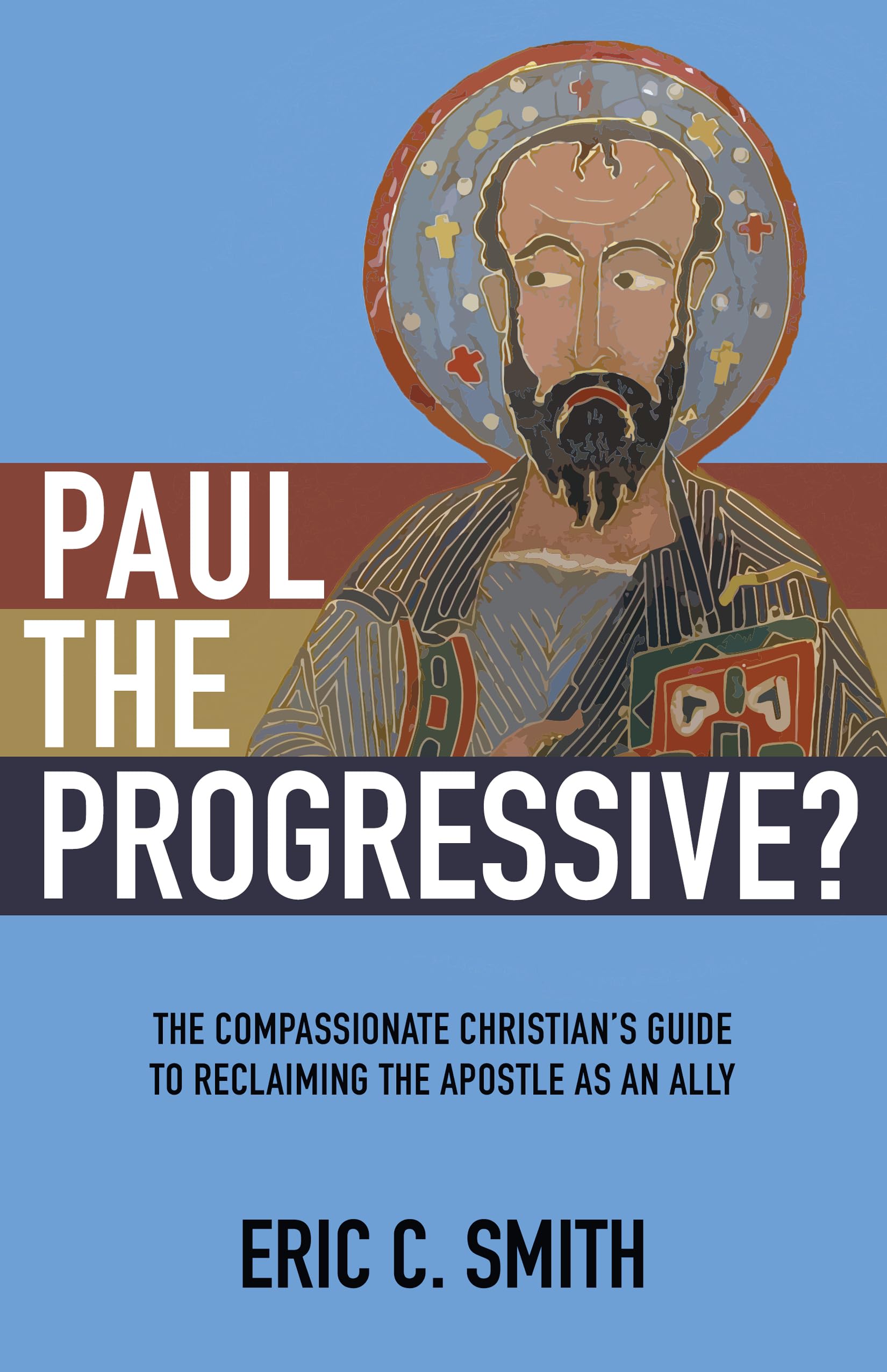 Paul the Progressive?: The Compassionate Christian’s Guide to Reclaiming the Apostle as an Ally Paperback – November 12, 2019