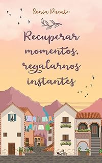 Recuperar momentos, regalarnos instantes