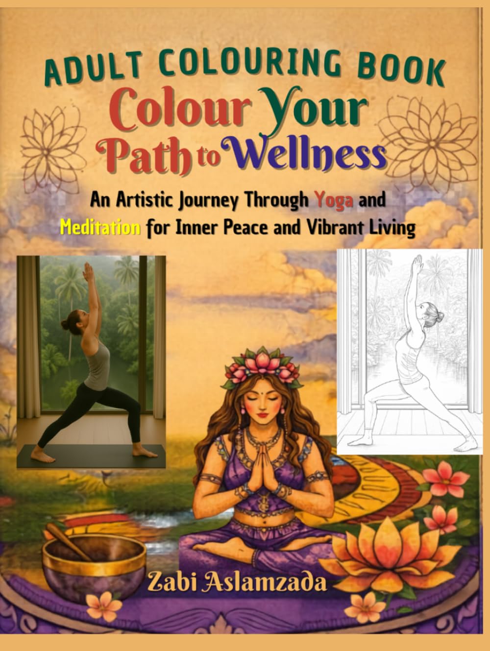 Colour Your Path to Wellness: An Artistic Journey Through Yoga and Meditation for Inner Peace and Vibrant Living