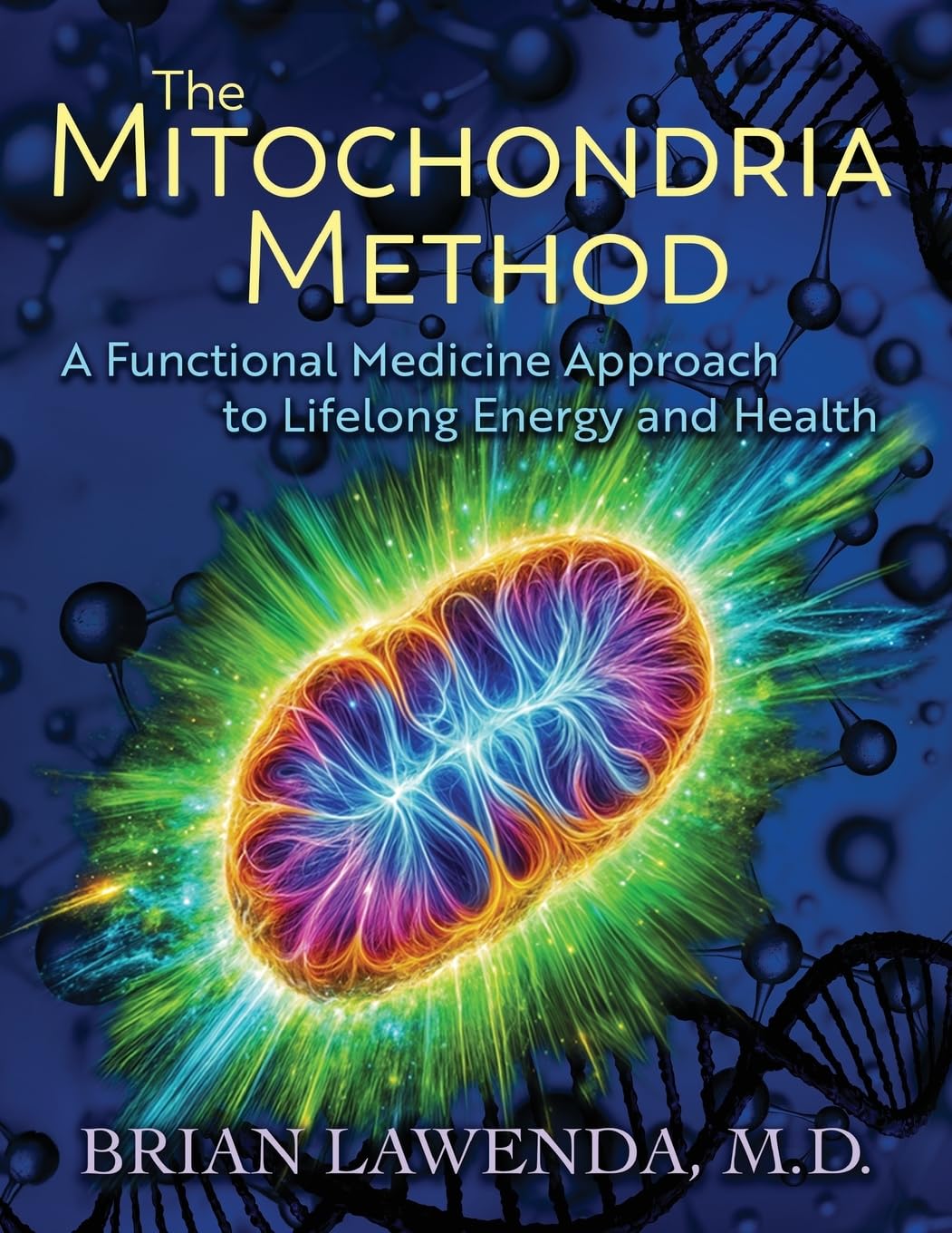 THE MITOCHONDRIA METHOD: A Functional Medicine Approach to Lifelong Energy and Health