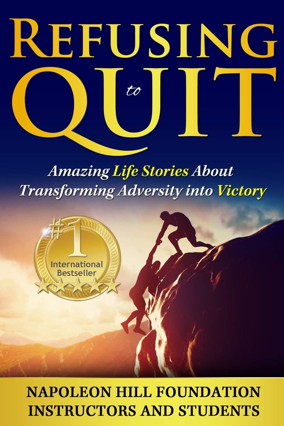 Refusing To Quit: Amazing Life Stories About Transforming Adversity into Victory