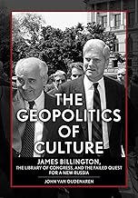 The Geopolitics of Culture: James Billington, the Library of Congress, and the Failed Quest for a New Russia (NIU Series in Slavic, East European, and Eurasian Studies)