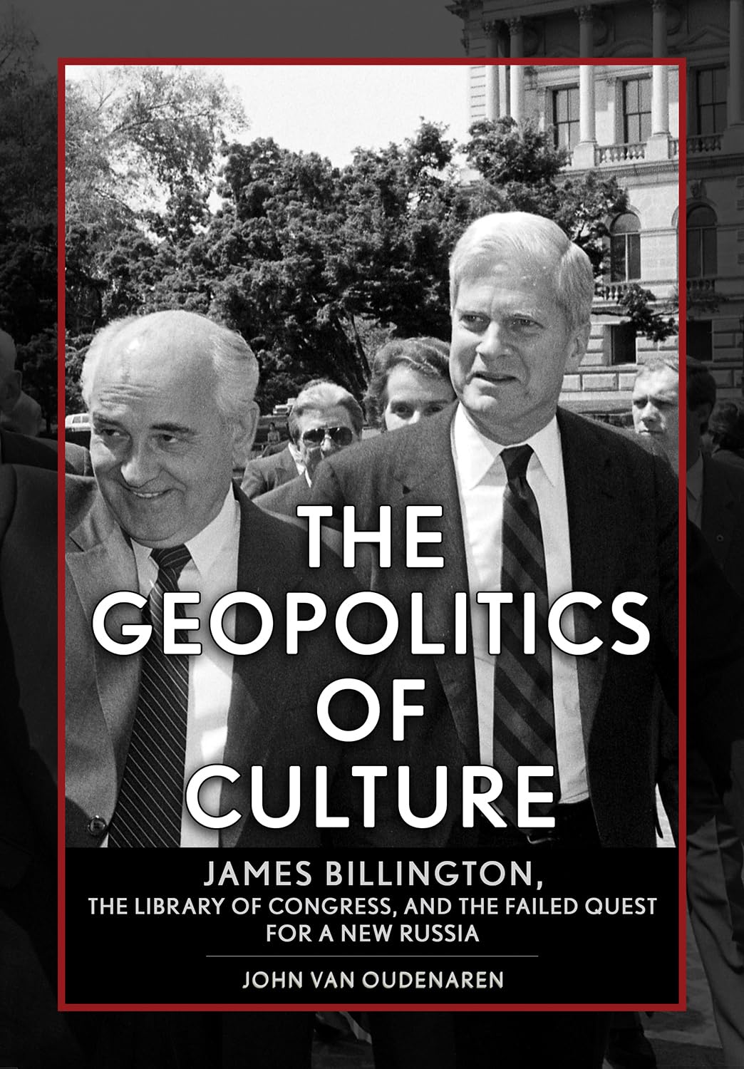 The Geopolitics of Culture: James Billington, the Library of Congress, and the Failed Quest for a New Russia (NIU Series in Slavic, East European, and Eurasian Studies)      Kindle Edition