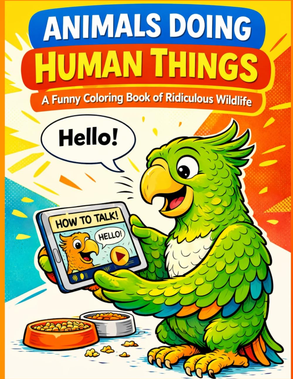 Animals Doing Human Things: Subtitle: A Funny Coloring Book of Ridiculous Wildlife