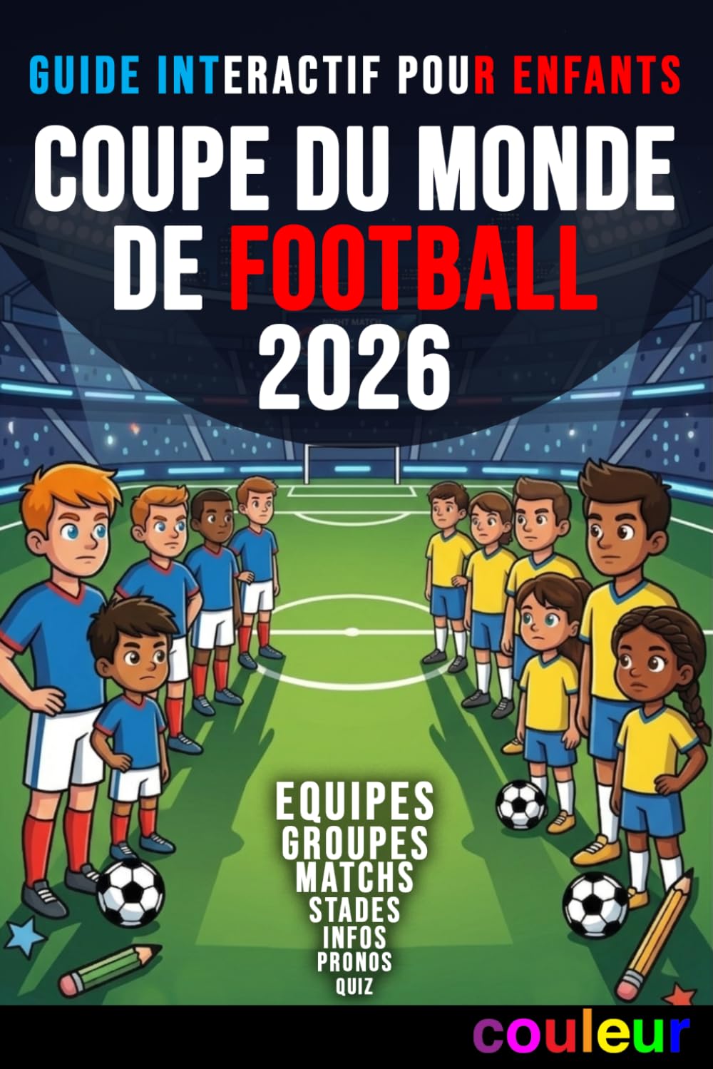 Guide interactif pour enfants - Coupe du Monde de Football 2026: Calendrier complet des matchs, groupes et phase finale – pronostics, quiz, jeux et ... pour enfants fans de football (6–12 ans)