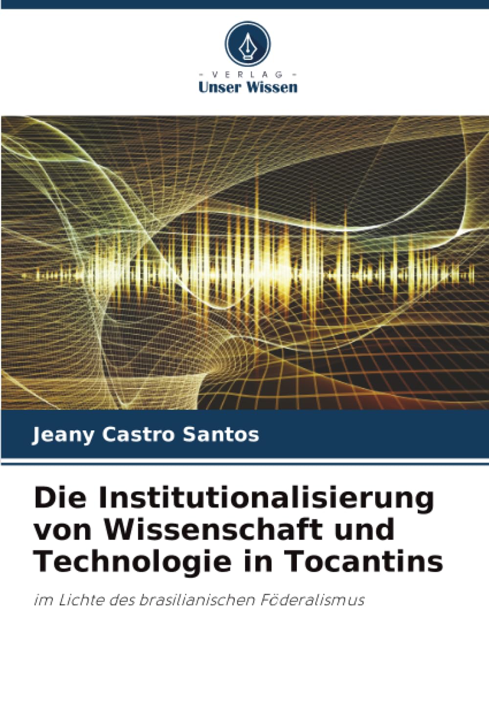 Die Institutionalisierung von Wissenschaft und Technologie in Tocantins: im Lichte des brasilianischen Föderalismus