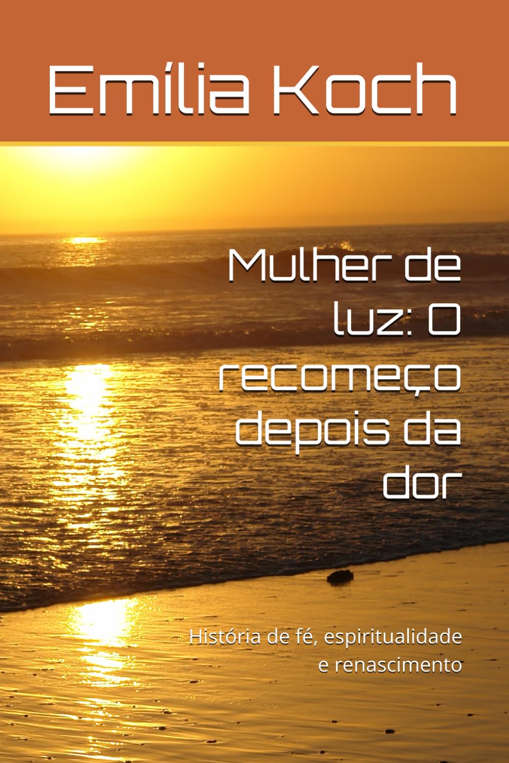 Mulher de luz: O recomeço depois da dor: História de fé, espiritualidade e renascimento