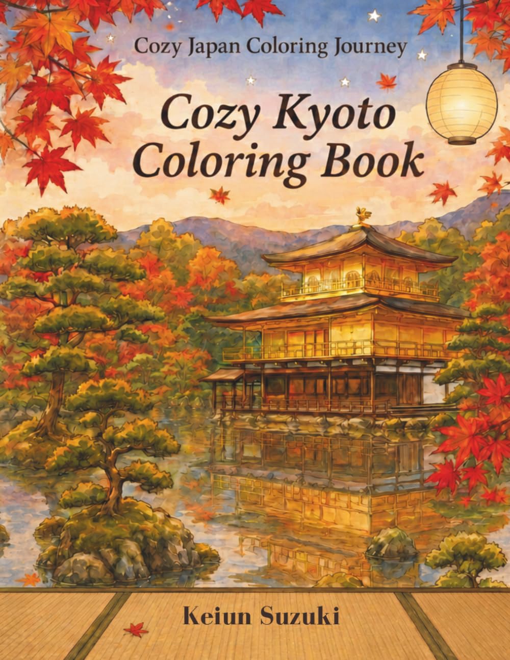 Cozy Kyoto Coloring Book: Beautiful Adult Coloring Book with Scenic Landscapes of Kyoto, Japan (Cozy Japan Coloring Journey)