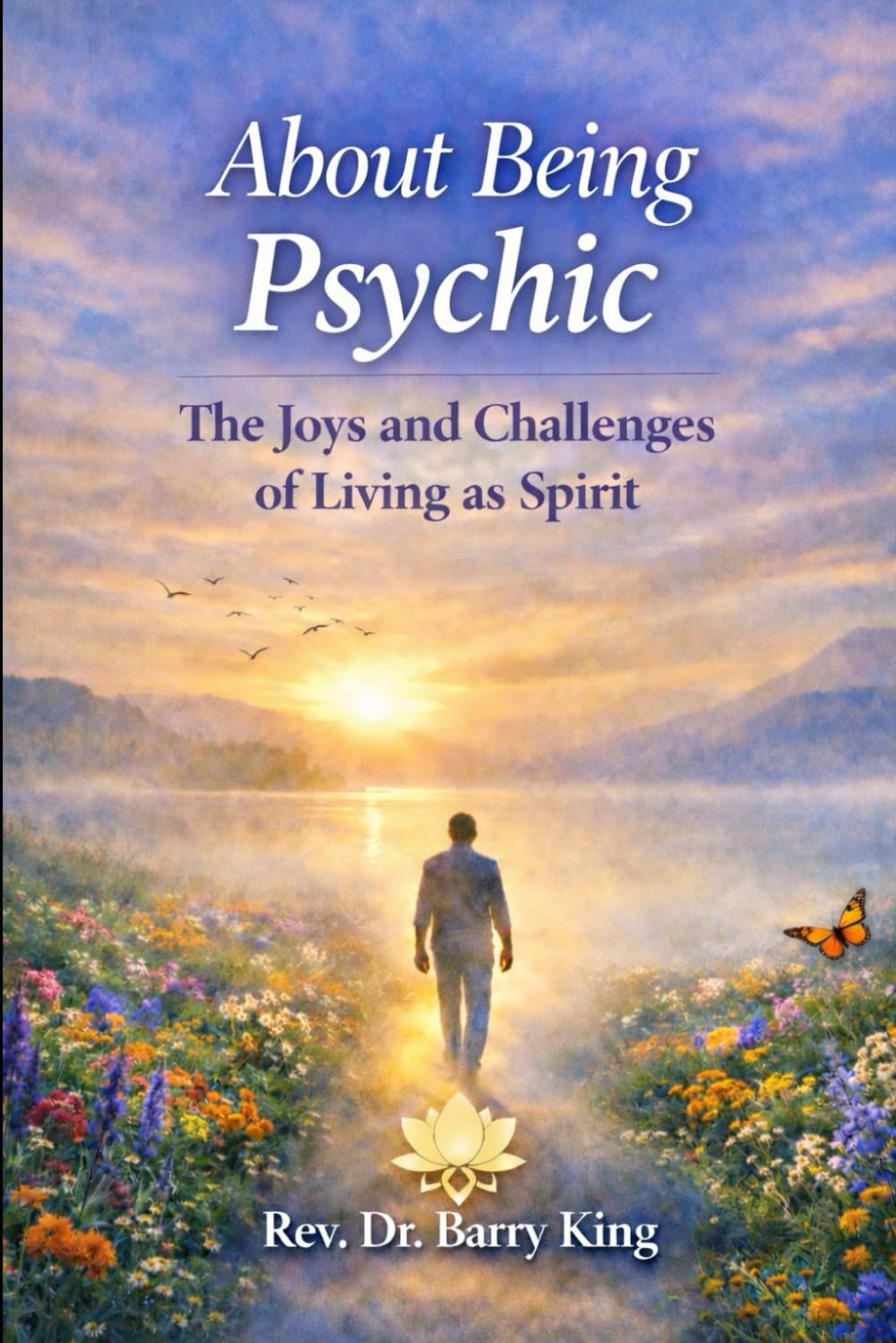About Being Psychic: The Joys and Challenges of Living as Spirit