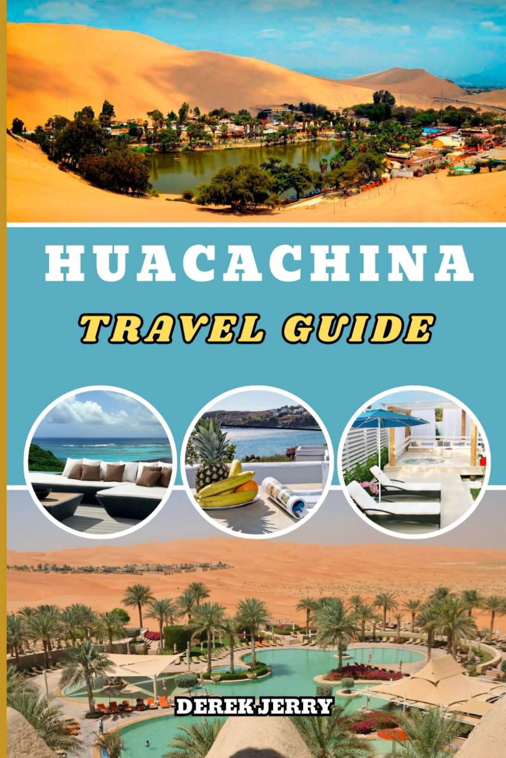 HUACACHINA TRAVEL GUIDE 2026: Discover Huacachina with Confidence Through Detailed Itineraries Insider Tips and Must-See Attractions