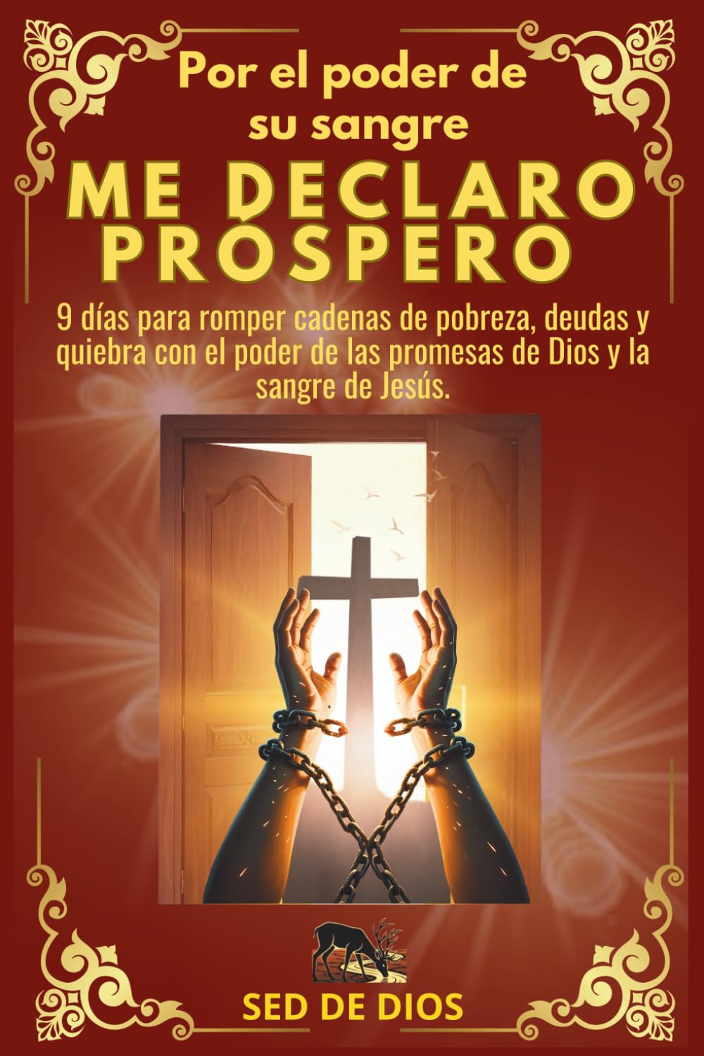 POR EL PODER DE SU SANGRE ME DECLARO PRÓSPERO: 9 días para romper cadenas de pobreza, deudas y quiebra con el poder de las promesas de Dios y la sangre de Jesús