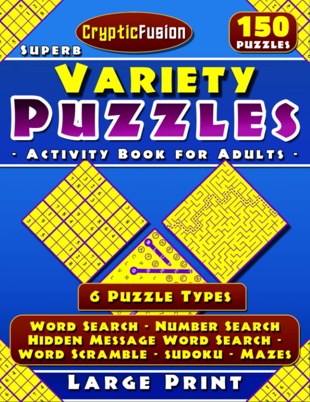Superb Variety Puzzle Activity Book for Adults Large Print: Mixed Puzzles - Word Search, Hidden Message Word Search, Number Search, Word Scramble, Sudoku, Mazes