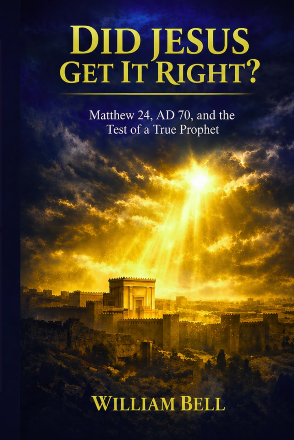 Did Jesus Get It Right?: A Historical and Biblical Examination of Matthew 24 and the End of the Age