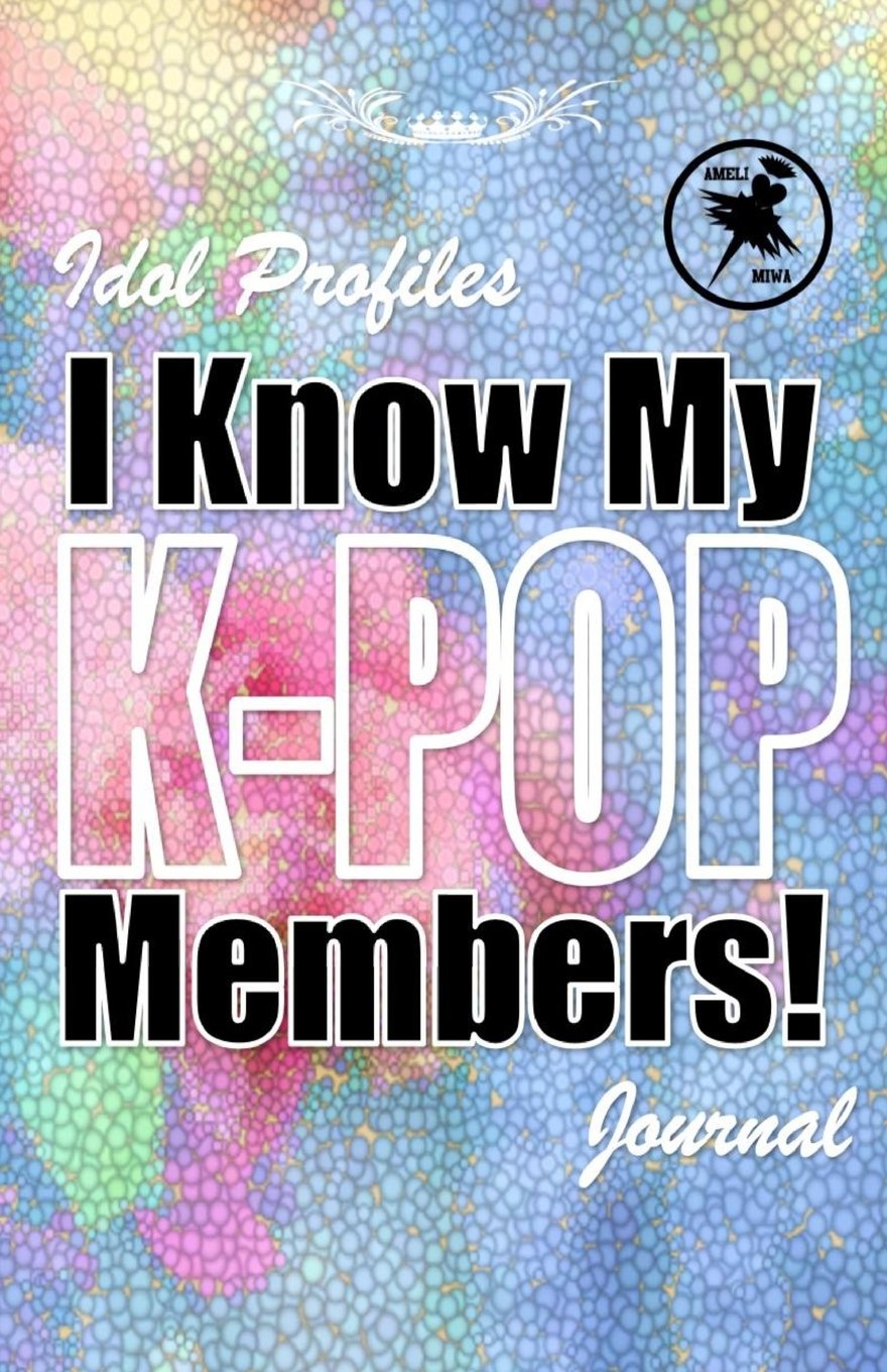 I know my K-POP members!: Idol Profile Journal, K-POP idol record keeper, 50 Blank Profiles, 50 Blank Photograph and Drawing Pages, 106 Pages, 5.5x8.5