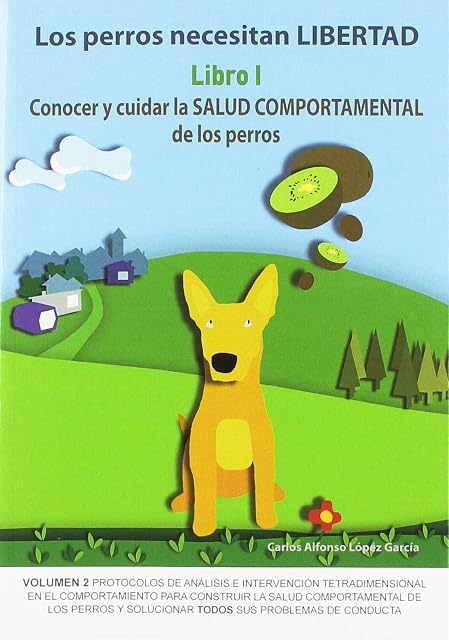 Portada de Los perros necesitan libertad. Libro I: Conocer y cuidar la salud comportamental de los perros
