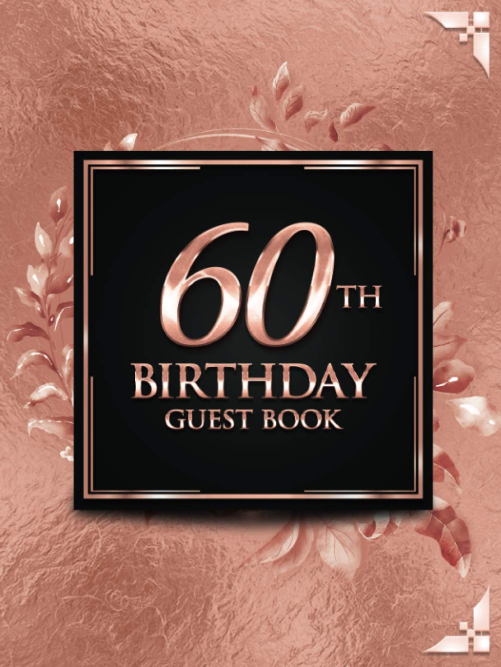 60th Birthday Guest Book: Elegant Rose Gold Luxury Birthday Guest Book | Guest Message and Thoughts