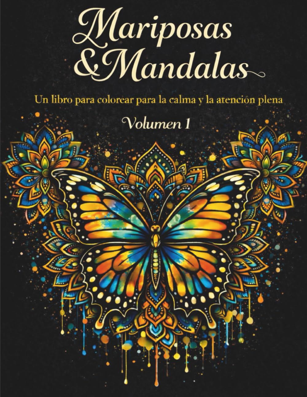 Mariposas y Mandalas - Volumen 1: Un viaje de relajación y enfoque a través del arte de colorear