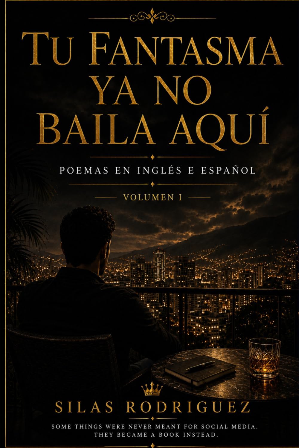 TU FANTASMA YA NO BAILA AQUÍ: Poems in English & Spanish, VOLUME I