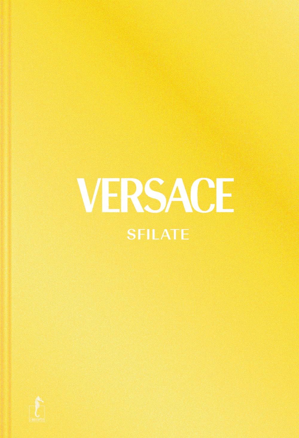 Versace. Sfilate. Tutte le collezioni. Ediz. a colori