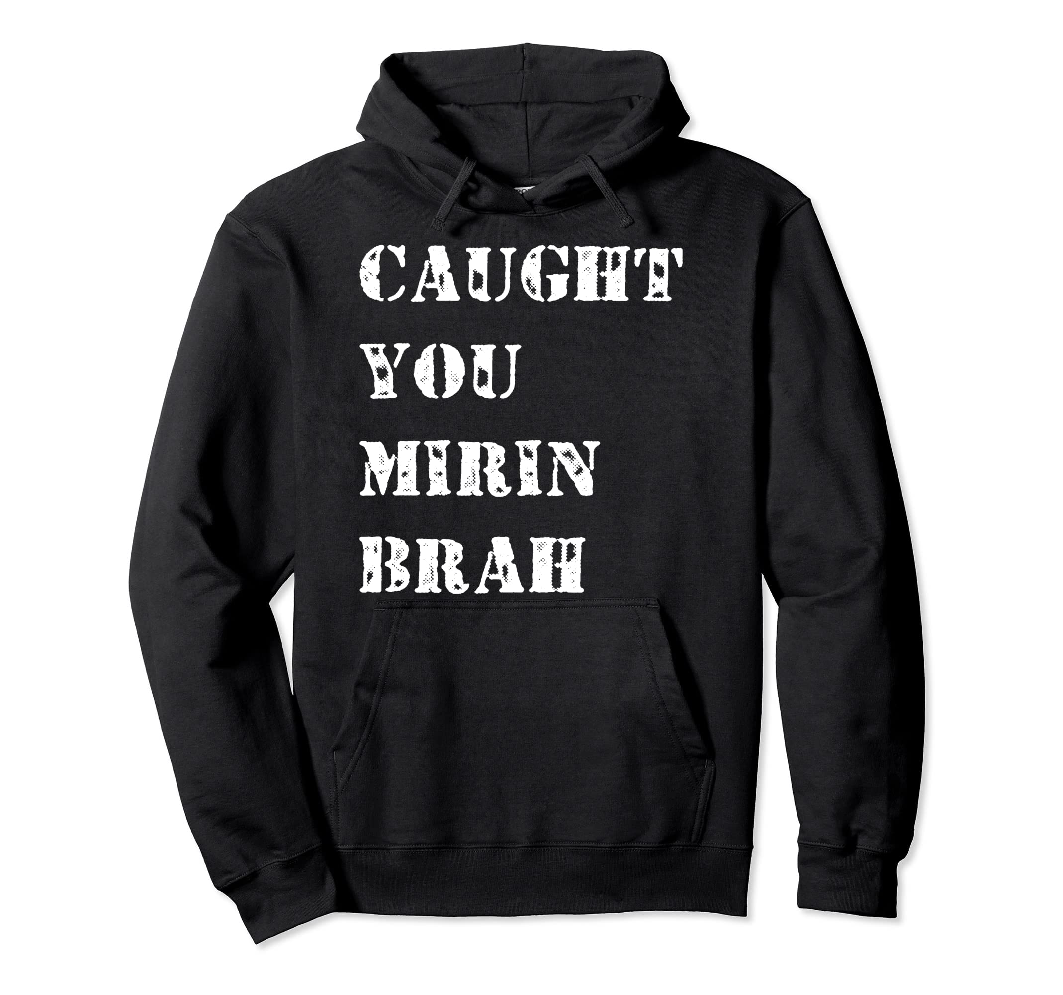 Caught You Mirin Brah Pullover Hoodie