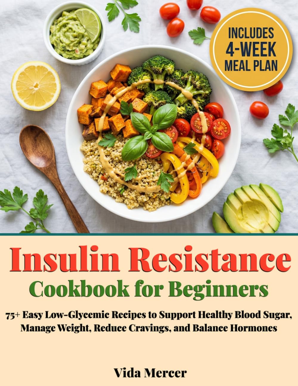 Insulin Resistance Cookbook for Beginners: 75+ Easy Low-Glycemic Recipes to Support Healthy Blood Sugar, Manage Weight, Reduce Cravings, and Balance Hormones — with a 4-Week Meal Plan