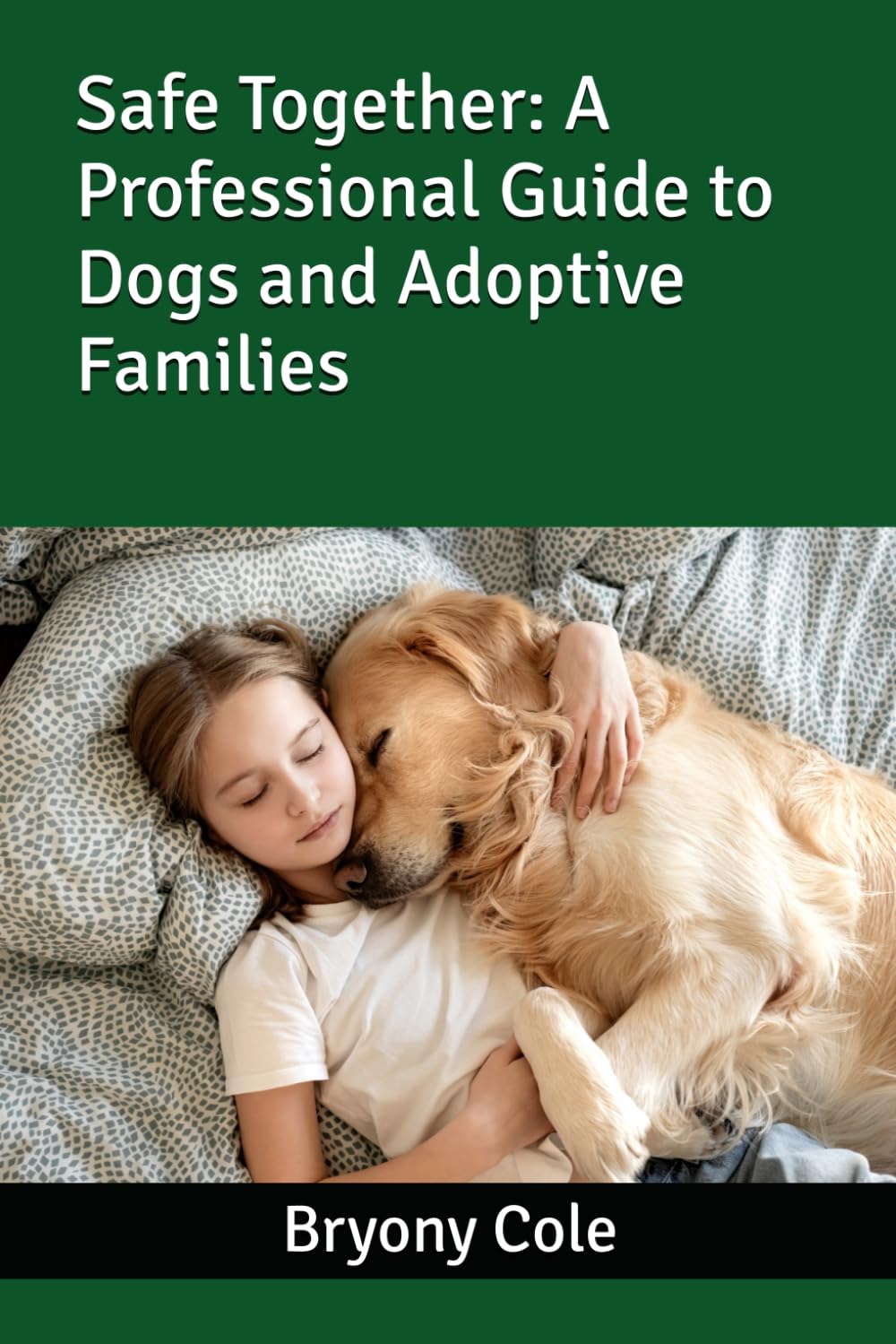 Safe Together: A Professional Guide to Dogs and Adoptive Families (Dogs and New Children: A Practical Guide for Adoptive and Foster Families)