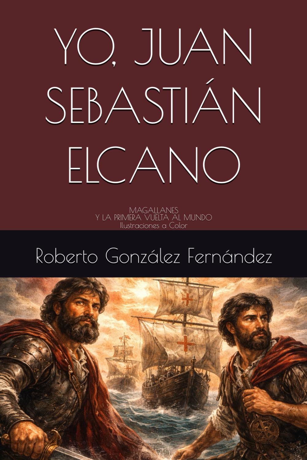 YO, JUAN SEBASTIÁN ELCANO: MAGALLANES Y LA PRIMERA VUELTA AL MUNDO Ilustraciones a Color