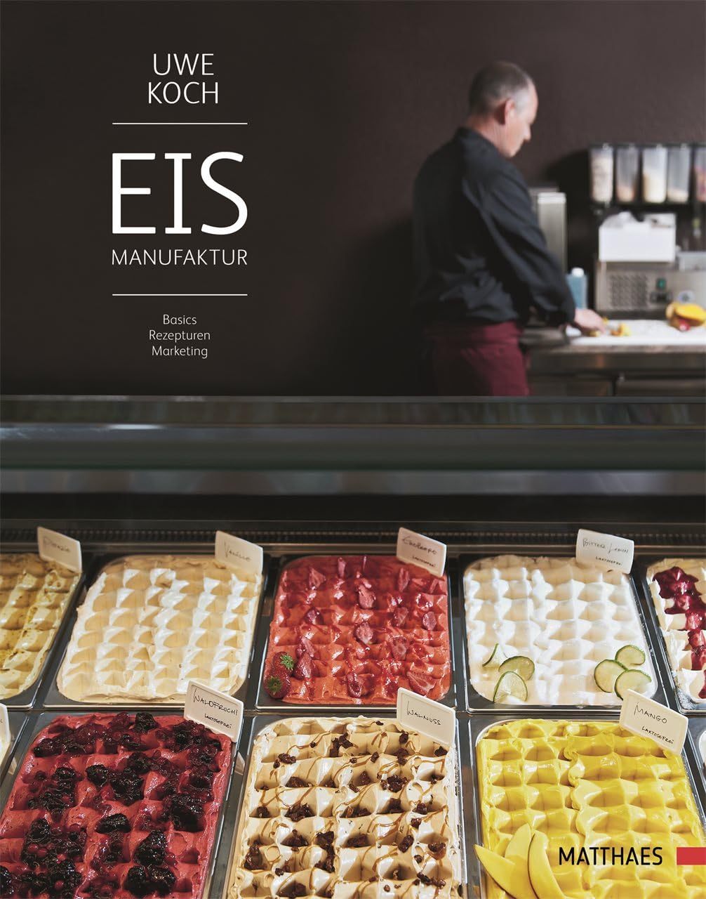 Eismanufaktur: Basics, Rezepturen, Marketing