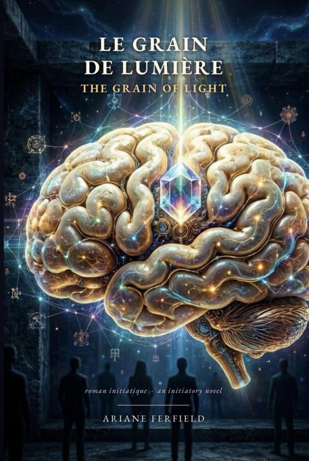 Le Grain de lumière — The Grain of Light: Roman initiatique · édition bilingue français-anglais / A bilingual initiatory novel