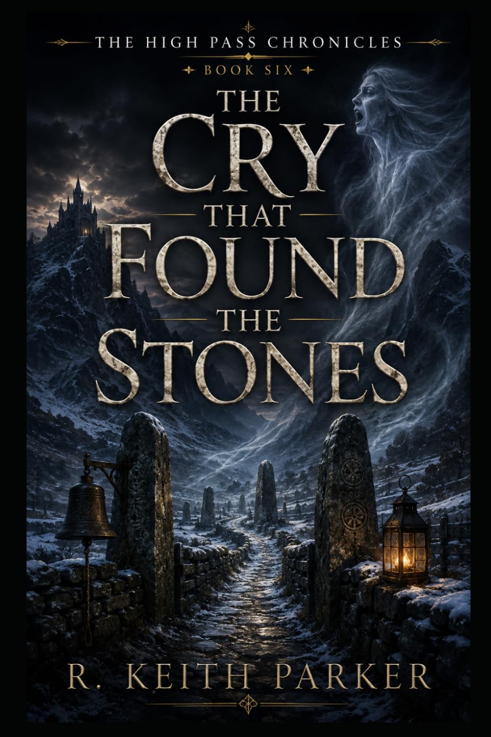 THE CRY THAT FOUND THE STONES: An Old-World Gothic Fantasy of Mourning and Mountain Roads (THE HIGH PASS CHRONICLES)