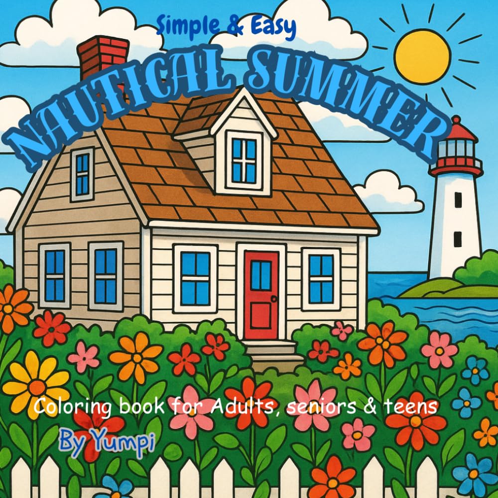 Nautical Summer Easy & Simple: Adult & teen coloring book ( beautiful lighthouses, sailboats, sea life and more!: Create and color calming sailboats ... cod houses! (Coloring books: Ocean themes)