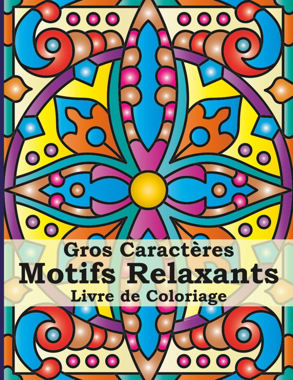 Motifs Relaxants Livre de Coloriage en Gros Caractères: 50 Motifs Incroyables de Style Mandala pour Adultes, Débutants et Seniors