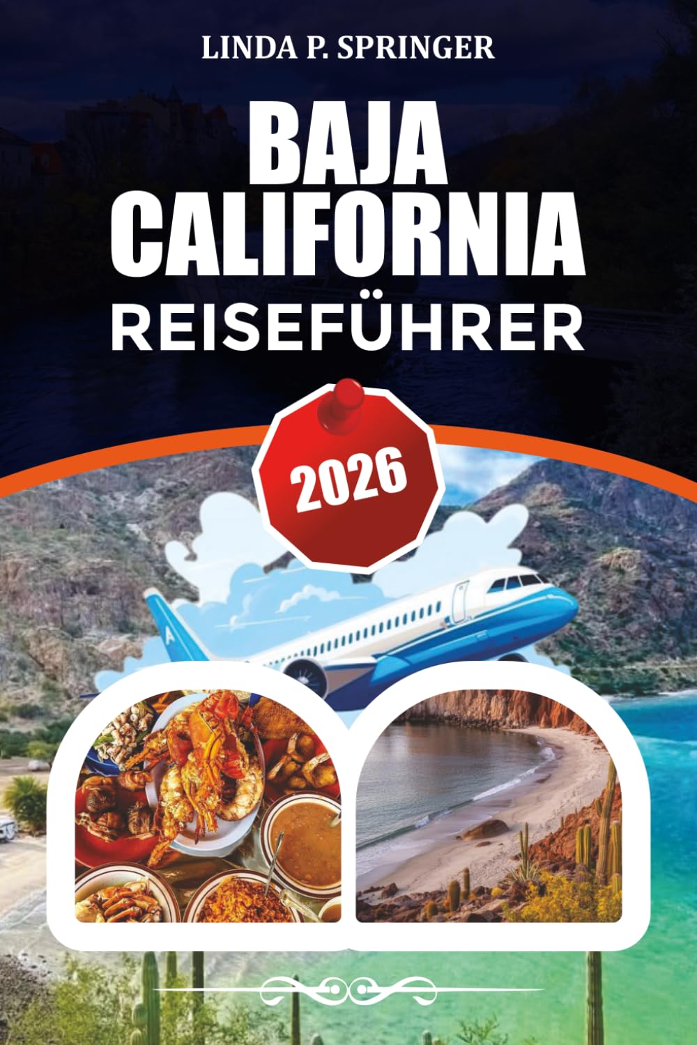 BAJA CALIFORNIA REISEFÜHRER 2026: Top-Aktivitäten, Strände, Hotels, Essen, Surfspots und Reisetipps 2026