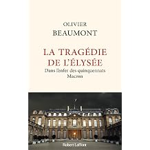 La Trag die de l'Elys e - Dans l'enfer des quinquennats Macron French Edition