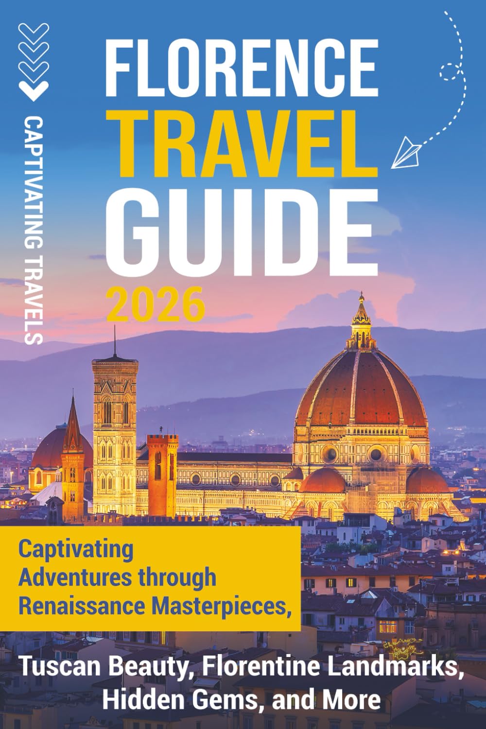 Florence Travel Guide: Captivating Adventures through Renaissance Masterpieces, Tuscan Beauty, Florentine Landmarks, Hidden Gems, and More (Traveling the World)