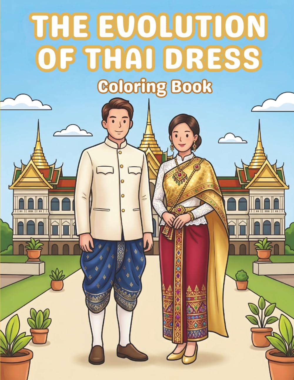 The Evolution of Thai Dress: Coloring Book: Bold & Easy Coloring Pages Showcasing Traditional to Modern Thai Costume and Fashion Through the Ages — For Teens, and Adults (Simply Thai Cozy)