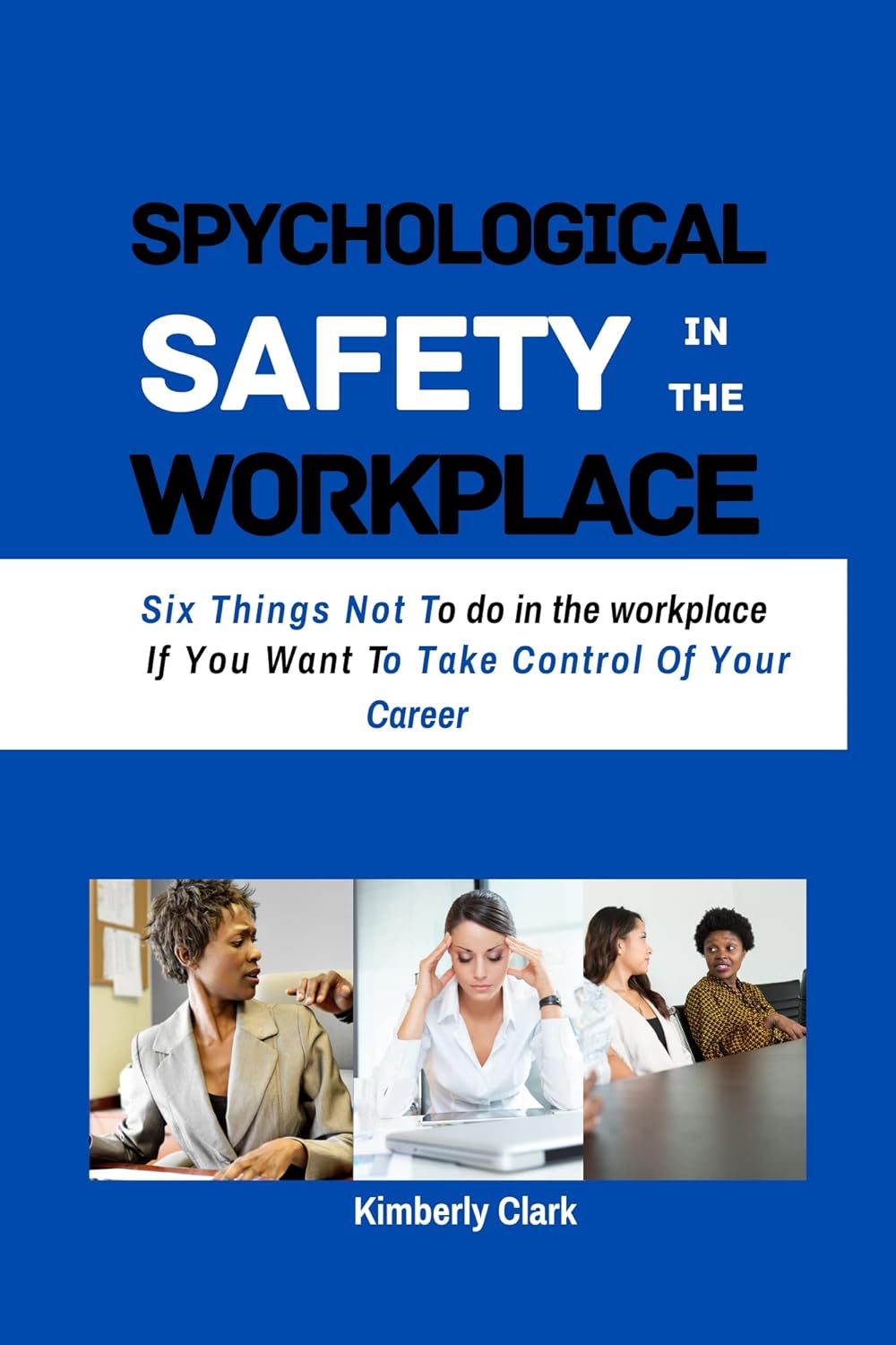PSYCHOLOGICAL SAFETY IN THE WORKPLACE Six Things Not To Do In The PSYCHOLOGICAL SAFETY IN THE WORKPLACE Six Things Not To Do In The