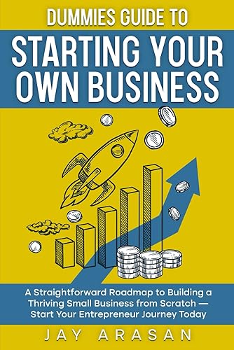 Dummies Guide to Starting Your Own Business: A Straightforward Roadmap