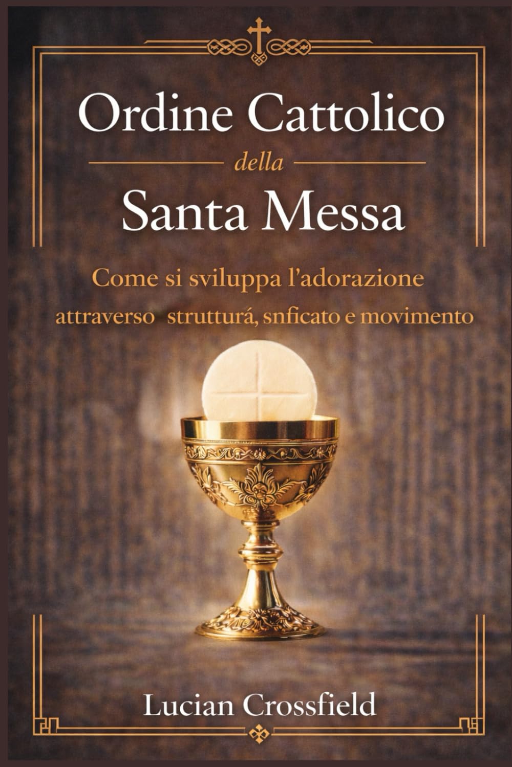 Ordine Cattolico della Santa Messa: Come si sviluppa l'adorazione attraverso struttura, significato e movimento
