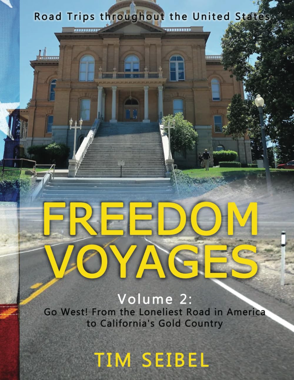 Freedom Voyages Volume 2: Go West! From the Loneliest Road in America to California's Gold Country: Road Trips throughout the United States      Paperback – April 13, 2023